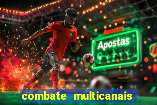 combate multicanais ao vivo